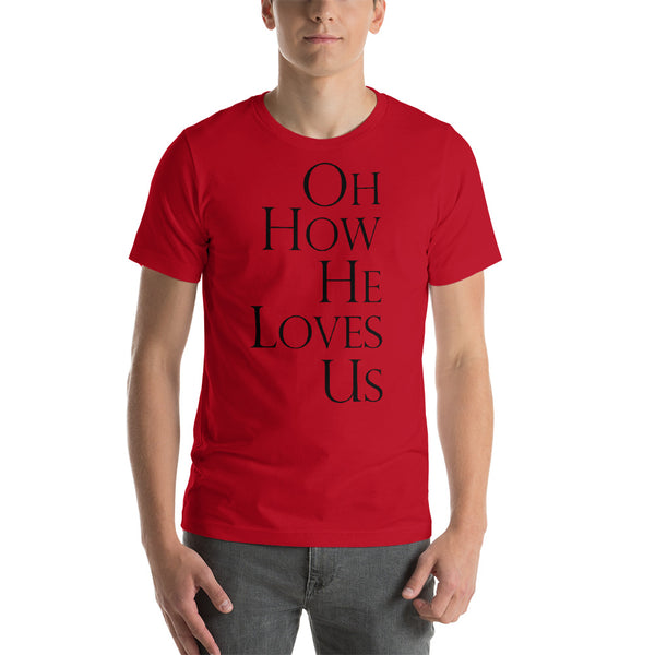 OH HOW HE LOVES US Unisex T-Shirt - Word of God Store