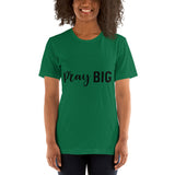 PRAY BIG Unisex T-Shirt - Word of God Store