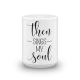 Then Sing My Soul Mug - Word of God Store