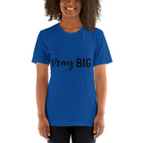 PRAY BIG Unisex T-Shirt - Word of God Store